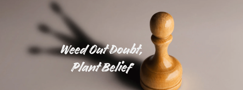 Weed Out Doubt, Plant&nbsp;Belief