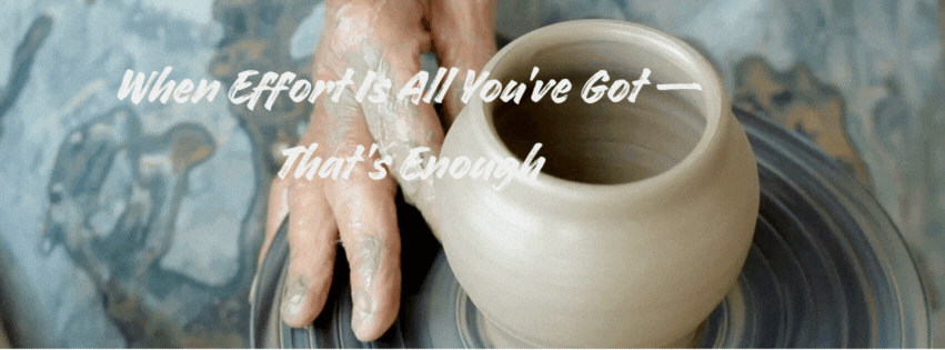When Effort Is All You’ve Got — That’s&nbsp;Enough