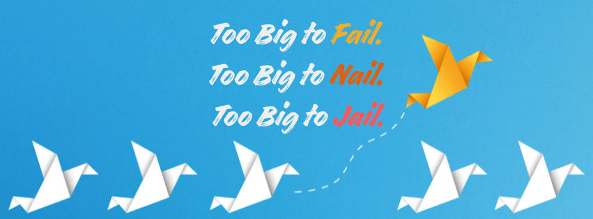 Too Big to Fail. Too Big to Nail. Too Big to&nbsp;Jail.